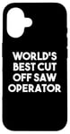 iPhone 16 World's Best Cut Off Saw Operator Case