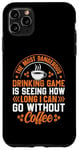 iPhone 11 Pro Max The Most Dangerous Drinking Game Is Seeing How Long I Can Go Case