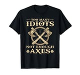 Too Many Idiots Not Enough Axes Viking Axe T-Shirt