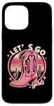 iPhone 13 Pro Max Let's Go Girls Western Cowgirl Tees, Cool Bachelorette Party Case