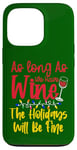 Coque pour iPhone 13 Pro As Long As We Have Wine The Holidays Will Be Fine