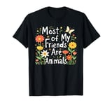 Funny Most of My Friends Are Animals Saying Floral Graphic T-Shirt