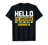 Hello I'm Awesome But Call Me JESSICA T-Shirt JESSICA T-Shirt