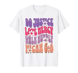 Do Justice Love Mercy Walk Humbly Micah 6:8 Bible Verse T-Shirt