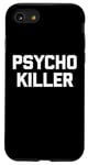 iPhone SE (2020) / 7 / 8 Psycho Killer T-Shirt funny saying sarcastic novelty humor Case