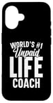 iPhone 16 Unpaid life coach no. 1 in the world, Funny Advice Giver Case