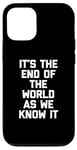 iPhone 12/12 Pro It's The End Of The World As We Know It T-Shirt funny saying Case