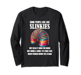 Sarcastic Some People Are Like Slinkies Funny Humor Quote Long Sleeve T-Shirt