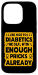 iPhone 14 Pro Be nice to diabetics we deal with enough pricks already Case