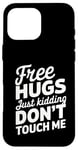 Coque pour iPhone 16 Pro Max Free Hugs Just Kidding Don't Touch Me Sarcastic Meme Citation