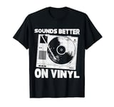 Funny Vinyl Record LP - Record Player Sounds Better On Vinyl T-Shirt