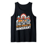 Unless Your Ancestors Look Like This Probably An Immigrant Tank Top