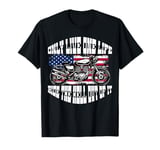 One Life Ride The Hell Out Of It US Flag Motorcycle Biker T-Shirt