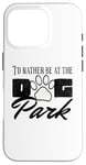 iPhone 16 Pro i'd rather be at the dog park petting dog Case