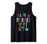 I'll Be In My Office Garden Lover Gardening Tank Top