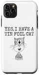 iPhone 11 Pro Max Yes I Have A Tin Foil Cat, Sarcasm Humor Case