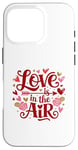 iPhone 16 Pro Happy Valentines Day Love Is In The Air Case