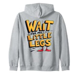 Wait For Me I Have Little Legs Shirt Funny Short Person Zip Hoodie