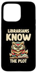 iPhone 15 Pro Max Librarians Know The Plot Librarian Book Reading Books Case