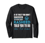 Rasheed Name - Try What Rasheed Told You To Do The 1st Time Long Sleeve T-Shirt