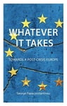 Whatever it Takes  The Battle for PostCrisis Europe