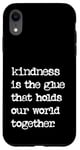 iPhone XR Kindness Is The Glue That Holds Our World Together Be Kind Case