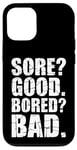 iPhone 12/12 Pro Funny SORE? GOOD. BORED? BAD. Weight Lifting Gym Fitness Pun Case