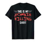 Funny This Is My Zombie Killing Shirt Apocalypse Tee T-Shirt