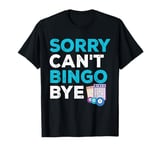 Gambling Funny Card Game Sorry Can't Bingo Bye T-Shirt