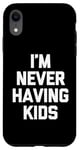 Coque pour iPhone XR I'm Never Having Kids – Funny Saying Sarcastic Humour Novelty