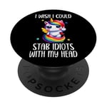 I Wish I Was a Unicorn So I Could Stab Idiots With My Head PopSockets PopGrip Adhésif