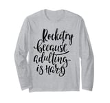 Rocketry: The Ultimate Escape from Adulting! Long Sleeve T-Shirt