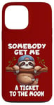 iPhone 13 Pro Max Sloth Somebody Get Me A Ticket To The Moon Cute Sloth Humor Case