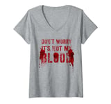 Womens Silly DON'T WORRY IT'S NOT MY BLOOD Scary Movie Flick Gag V-Neck T-Shirt