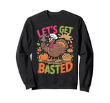 Ugly Thanksgiving Let's Get Basted with Hot Witty Humor Sweatshirt