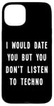 iPhone 15 Plus I Would Date You But You Don't Listen to Techno Fun Case