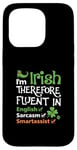 iPhone 15 Pro I'm Irish Therefore Fluent In English Sarcasm Smartassist Case