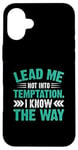 iPhone 16 Plus Lead Me Not Into Temptation I Know The Way Case