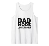 Dad Mode Unstoppable Funny Dad Life Humor Tank Top