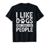 I like dogs more than i like people T-Shirt