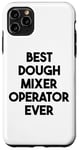 iPhone 11 Pro Max Best Dough Mixer Operator Ever Case