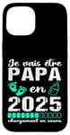 Coque pour iPhone 15 Futur Papa 2025 Annonce Naissance Cadeau Fête Des Pères