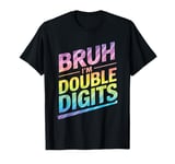 Bruh I'm Double Digits 10th Birthday 10 Year Old For Girl T-Shirt