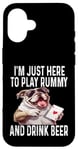 iPhone 16 Funny I'm Just Here To Play Rummy And Drink Beer Card Game Case