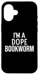 Coque pour iPhone 16 Funny Book Lover I'm a Dope Bookworm