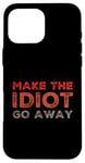 iPhone 16 Pro Max Make The Idiot Go Away Idiot Case