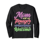 Mom Of A Teenager Prayers Welcome Long Sleeve T-Shirt