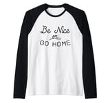 Be Nice or Go Home Kindness Inclusion Indivisible Love Raglan Baseball Tee