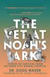 The Vet at Noah's Ark: Stories of Survival from an Inner-City Animal Hospital