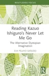 Reading Kazuo Ishiguro’s Never Let Me Go  The Alternative Dystopian Imagination